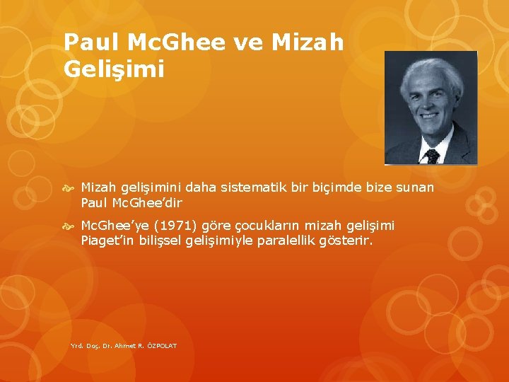 Paul Mc. Ghee ve Mizah Gelişimi Mizah gelişimini daha sistematik bir biçimde bize sunan