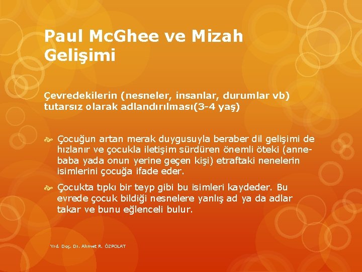 Paul Mc. Ghee ve Mizah Gelişimi Çevredekilerin (nesneler, insanlar, durumlar vb) tutarsız olarak adlandırılması(3