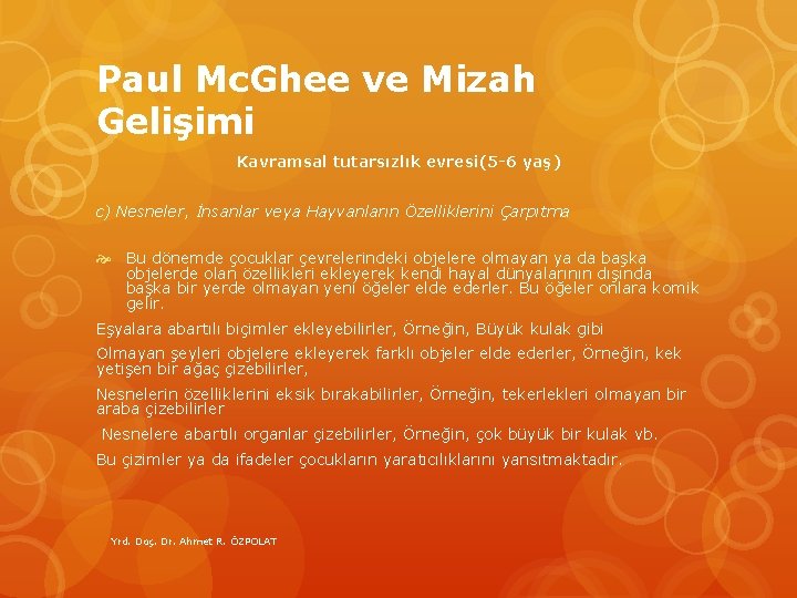 Paul Mc. Ghee ve Mizah Gelişimi Kavramsal tutarsızlık evresi(5 -6 yaş) c) Nesneler, İnsanlar