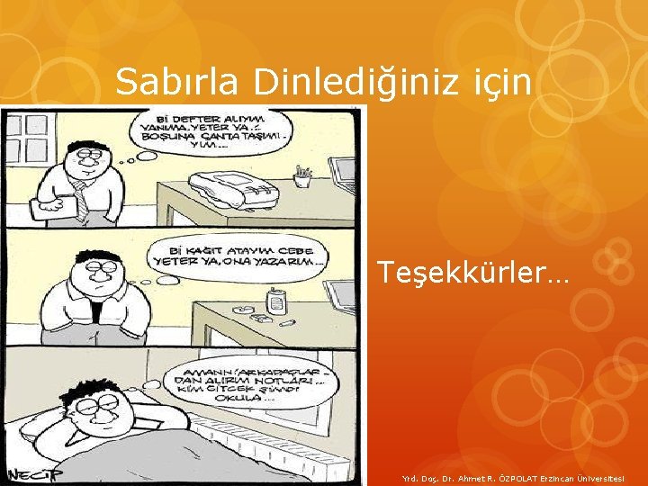 Sabırla Dinlediğiniz için Teşekkürler… Yrd. Doç. Dr. Ahmet R. ÖZPOLAT Erzincan Üniversitesi 