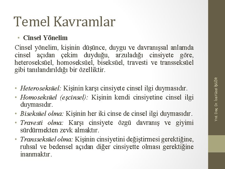  • Cinsel Yönelim Cinsel yönelim, kişinin düşünce, duygu ve davranışsal anlamda cinsel açıdan