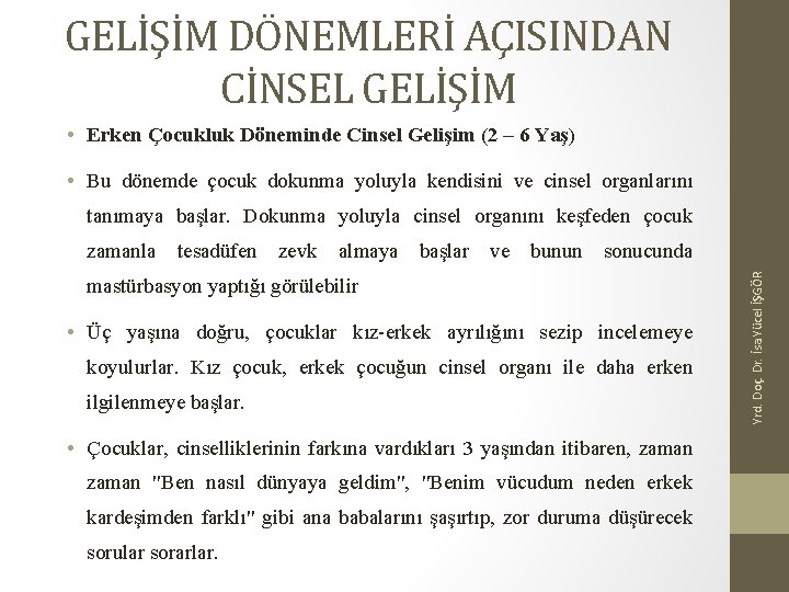 GELİŞİM DÖNEMLERİ AÇISINDAN CİNSEL GELİŞİM • Erken Çocukluk Döneminde Cinsel Gelişim (2 – 6