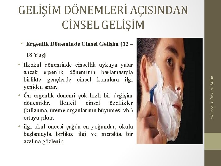 GELİŞİM DÖNEMLERİ AÇISINDAN CİNSEL GELİŞİM • Ergenlik Döneminde Cinsel Gelişim (12 – • İlkokul