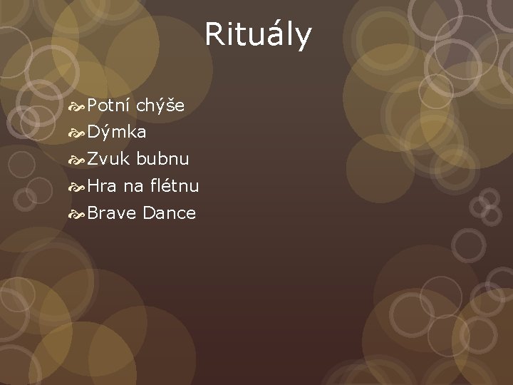 Rituály Potní chýše Dýmka Zvuk bubnu Hra na flétnu Brave Dance 