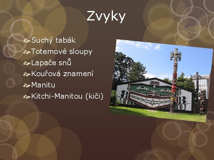 Zvyky Suchý tabák Totemové sloupy Lapače snů Kouřová znamení Manitu Kitchi-Manitou (kiči) 