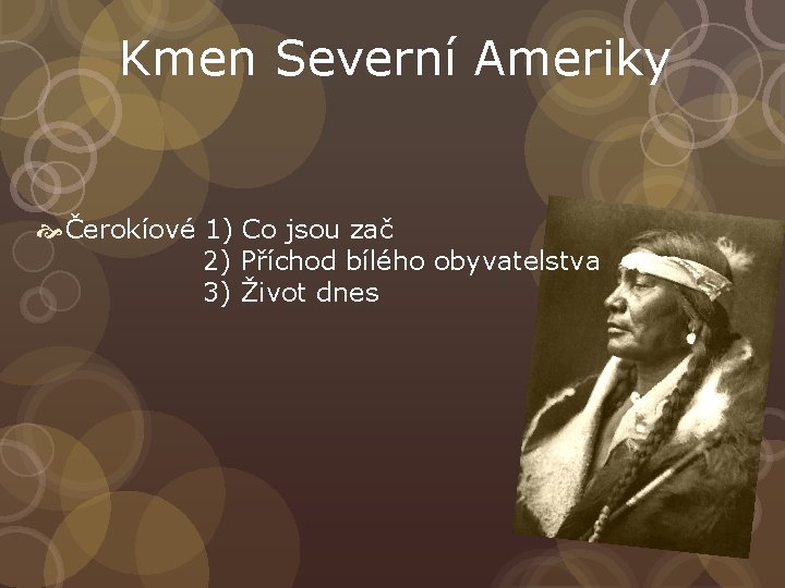 Kmen Severní Ameriky Čerokíové 1) Co jsou zač 2) Příchod bílého obyvatelstva 3) Život