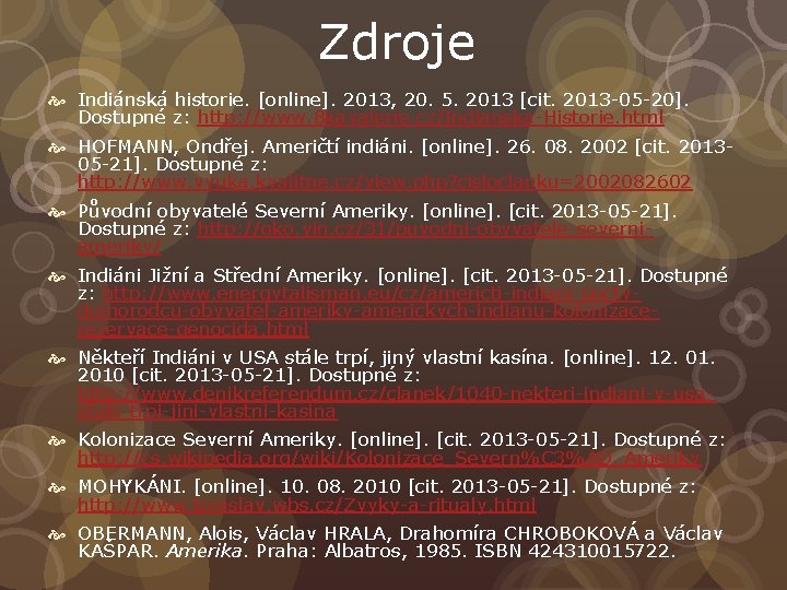 Zdroje Indiánská historie. [online]. 2013, 20. 5. 2013 [cit. 2013 -05 -20]. Dostupné z: