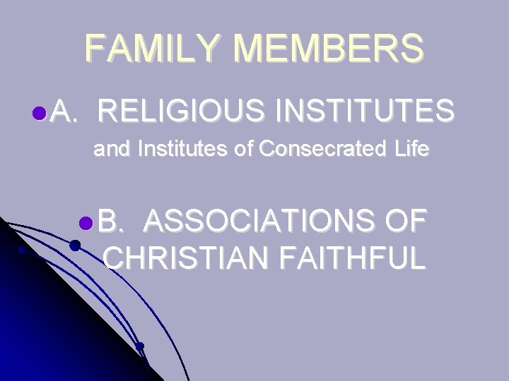 FAMILY MEMBERS l A. RELIGIOUS INSTITUTES and Institutes of Consecrated Life l B. ASSOCIATIONS