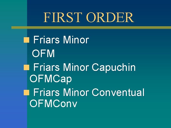FIRST ORDER n Friars Minor OFM n Friars Minor Capuchin OFMCap n Friars Minor