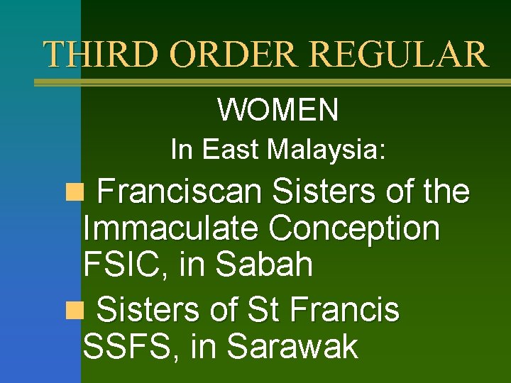 THIRD ORDER REGULAR WOMEN In East Malaysia: n Franciscan Sisters of the Immaculate Conception