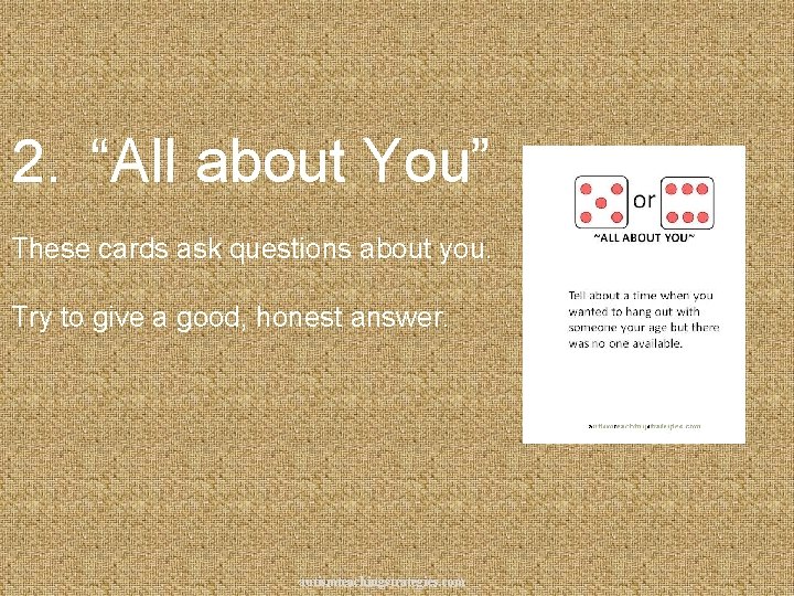 2. “All about You” These cards ask questions about you. Try to give a
