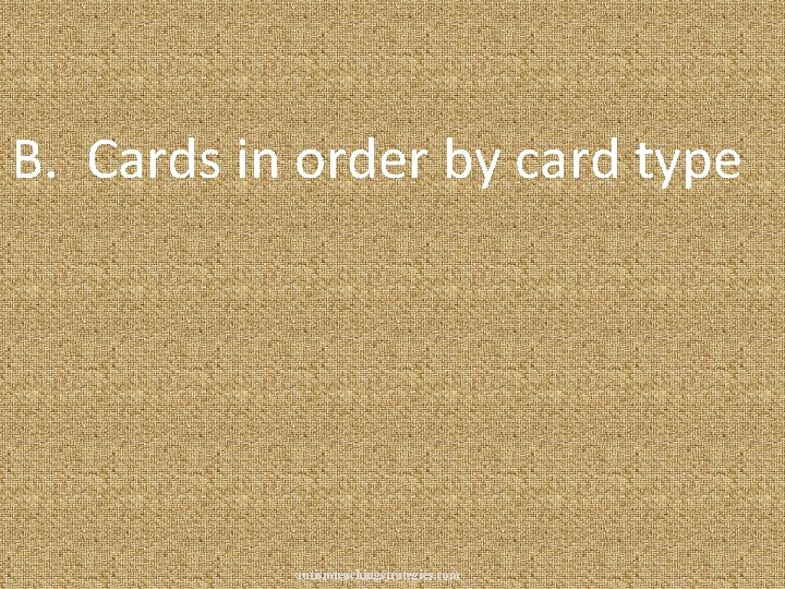 B. Cards in order by card type autismteachingstrategies. com 