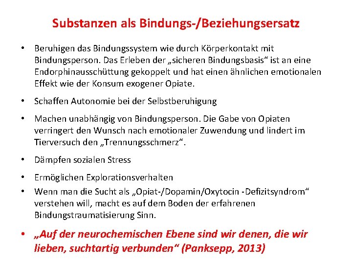 Substanzen als Bindungs-/Beziehungsersatz • Beruhigen das Bindungssystem wie durch Körperkontakt mit Bindungsperson. Das Erleben