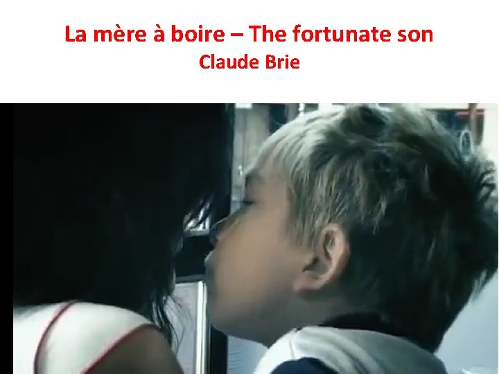 La mère à boire – The fortunate son Claude Brie 