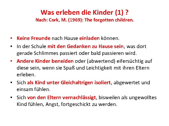 Was erleben die Kinder (1) ? Nach: Cork, M. (1969): The forgotten children. •