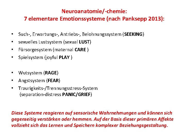 Neuroanatomie/-chemie: 7 elementare Emotionssysteme (nach Panksepp 2013): • • Such-, Erwartungs-, Antriebs-, Belohnungssystem (SEEKING)