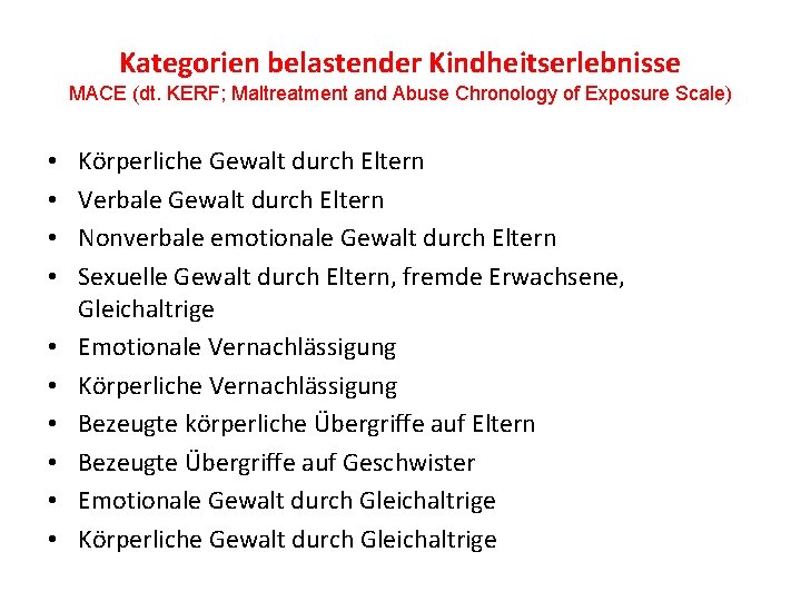 Kategorien belastender Kindheitserlebnisse MACE (dt. KERF; Maltreatment and Abuse Chronology of Exposure Scale) •