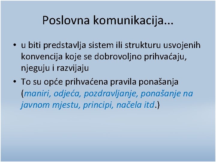 Poslovna komunikacija. . . • u biti predstavlja sistem ili strukturu usvojenih konvencija koje