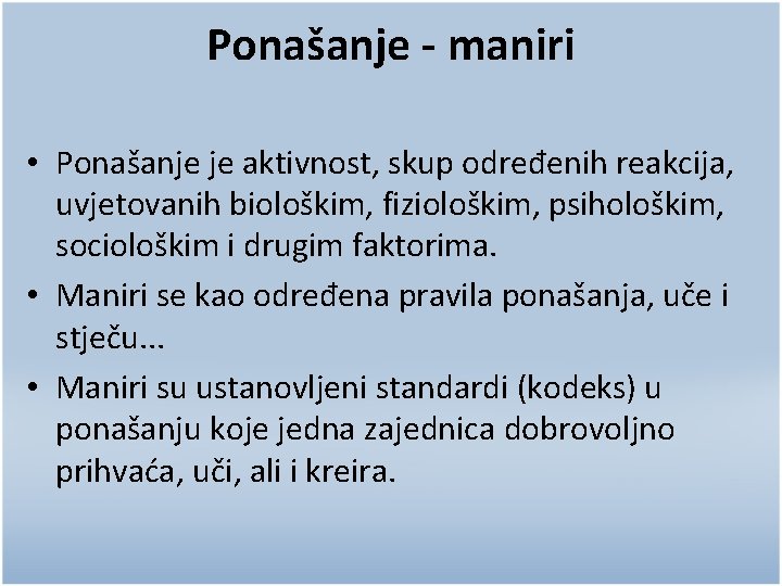 Ponašanje - maniri • Ponašanje je aktivnost, skup određenih reakcija, uvjetovanih biološkim, fiziološkim, psihološkim,