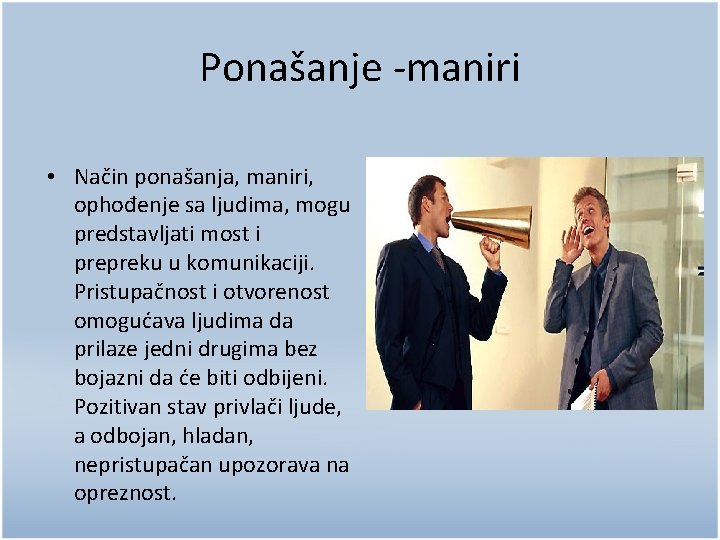 Ponašanje -maniri • Način ponašanja, maniri, ophođenje sa ljudima, mogu predstavljati most i prepreku