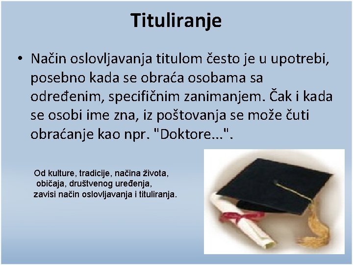 Tituliranje • Način oslovljavanja titulom često je u upotrebi, posebno kada se obraća osobama