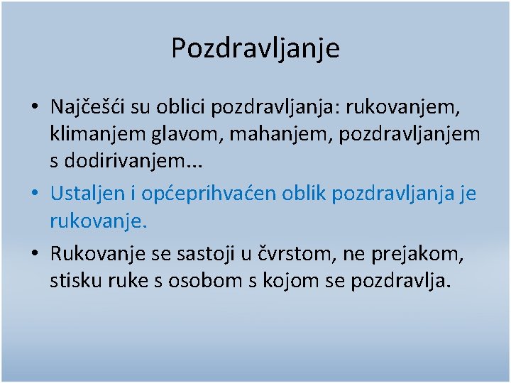 Pozdravljanje • Najčešći su oblici pozdravljanja: rukovanjem, klimanjem glavom, mahanjem, pozdravljanjem s dodirivanjem. .