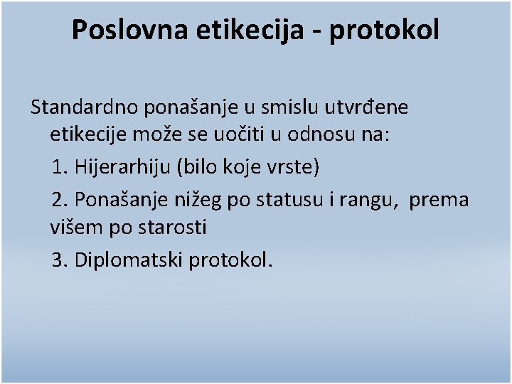 Poslovna etikecija - protokol Standardno ponašanje u smislu utvrđene etikecije može se uočiti u