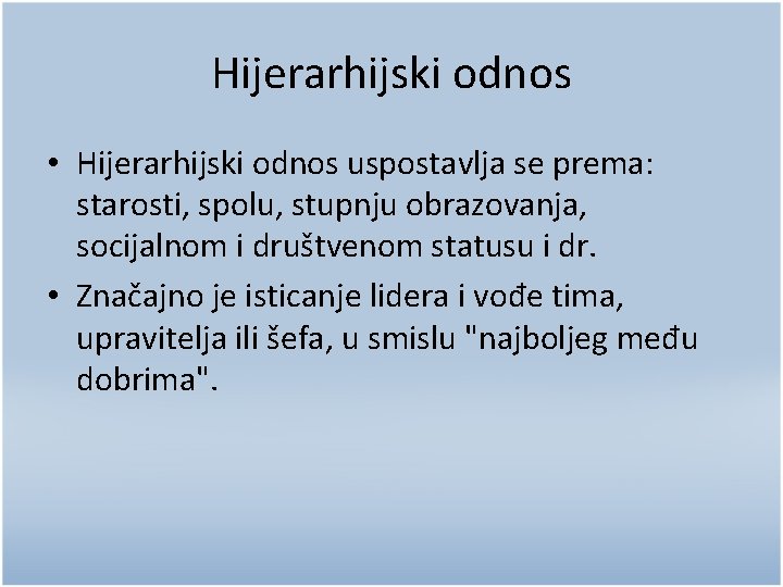 Hijerarhijski odnos • Hijerarhijski odnos uspostavlja se prema: starosti, spolu, stupnju obrazovanja, socijalnom i