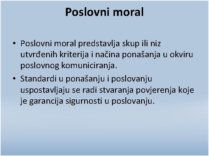 Poslovni moral • Poslovni moral predstavlja skup ili niz utvrđenih kriterija i načina ponašanja