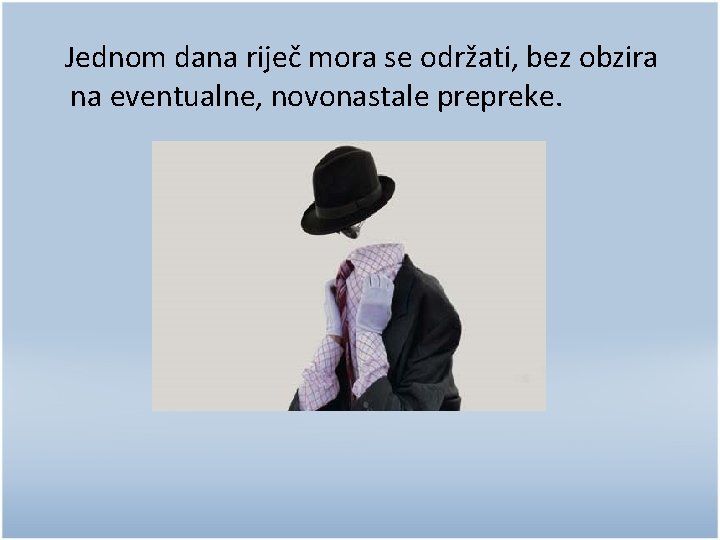 Jednom dana riječ mora se održati, bez obzira na eventualne, novonastale prepreke. 