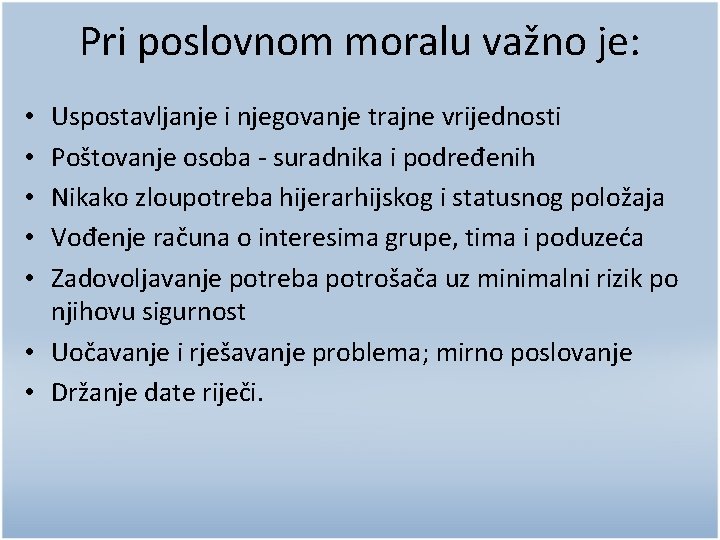Pri poslovnom moralu važno je: Uspostavljanje i njegovanje trajne vrijednosti Poštovanje osoba - suradnika