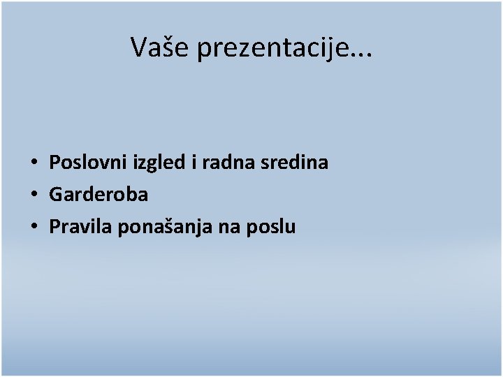 Vaše prezentacije. . . • Poslovni izgled i radna sredina • Garderoba • Pravila