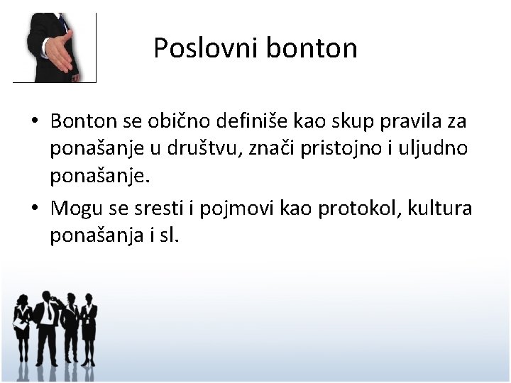 Poslovni bonton • Bonton se obično definiše kao skup pravila za ponašanje u društvu,