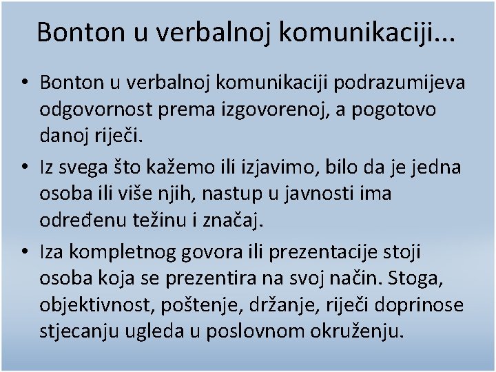 Bonton u verbalnoj komunikaciji. . . • Bonton u verbalnoj komunikaciji podrazumijeva odgovornost prema