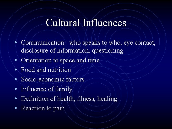 Cultural Influences • Communication: who speaks to who, eye contact, • • • disclosure