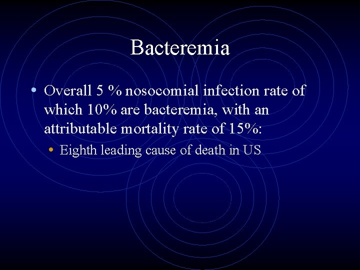 Bacteremia • Overall 5 % nosocomial infection rate of which 10% are bacteremia, with