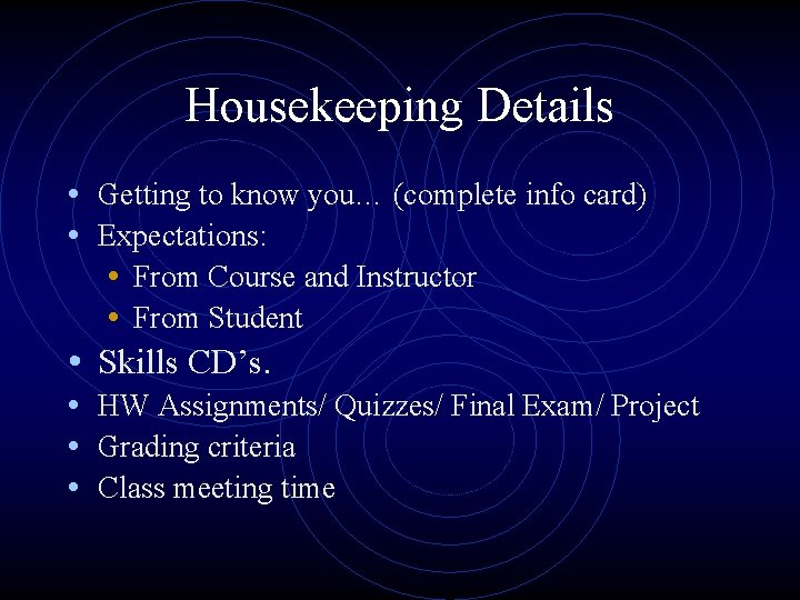 Housekeeping Details • Getting to know you… (complete info card) • Expectations: • From