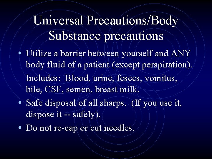 Universal Precautions/Body Substance precautions • Utilize a barrier between yourself and ANY body fluid