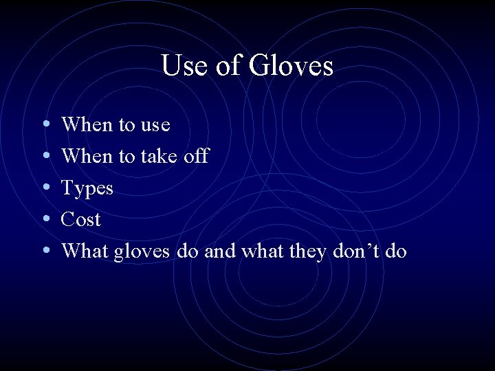 Use of Gloves • • • When to use When to take off Types
