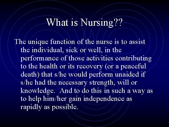 What is Nursing? ? The unique function of the nurse is to assist the