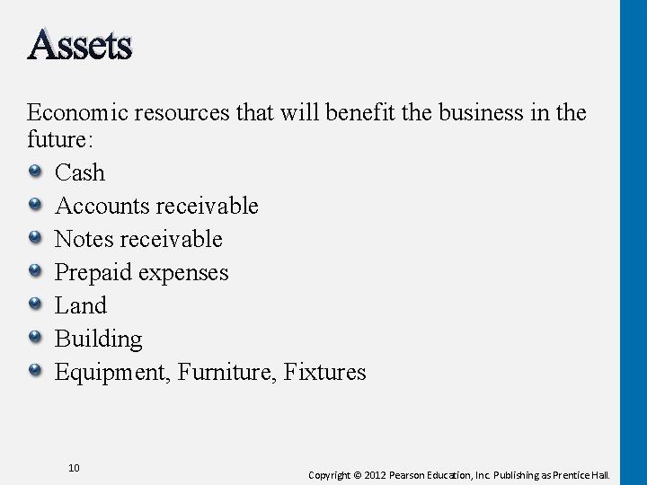 Assets Economic resources that will benefit the business in the future: Cash Accounts receivable