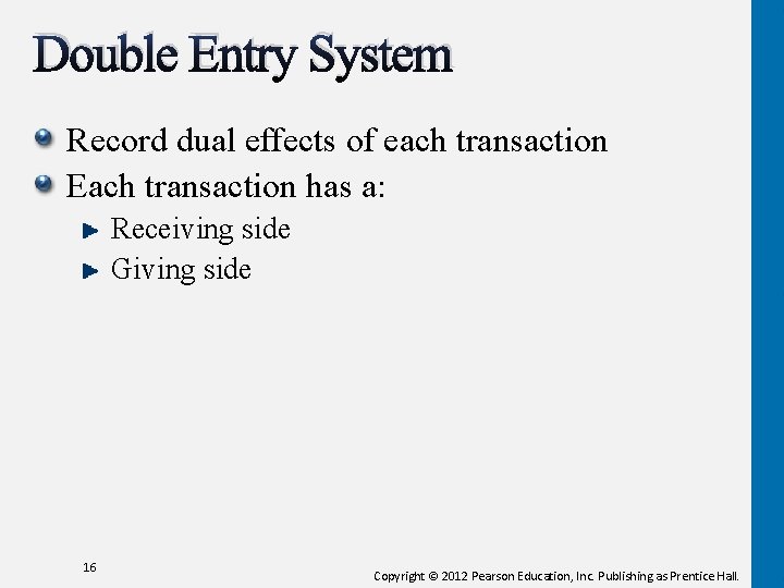 Double Entry System Record dual effects of each transaction Each transaction has a: Receiving