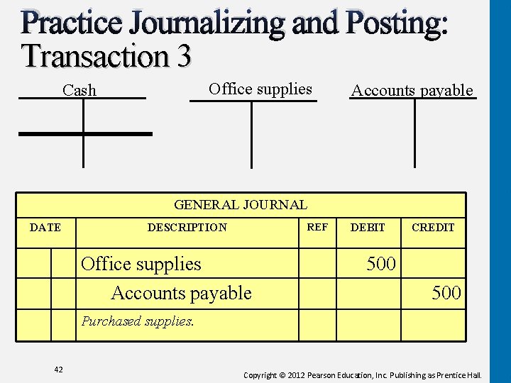 Practice Journalizing and Posting: Transaction 3 Office supplies Cash Accounts payable GENERAL JOURNAL DATE