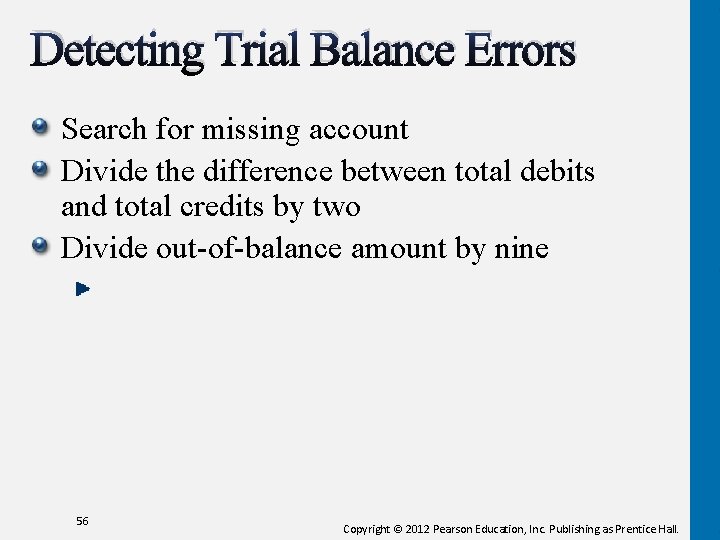 Detecting Trial Balance Errors Search for missing account Divide the difference between total debits