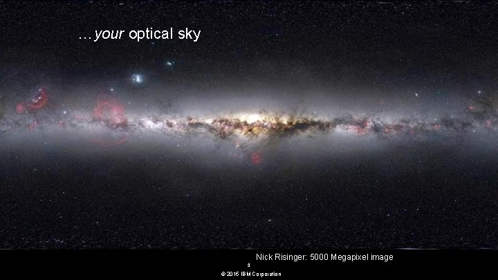 Seize the Moment …your optical sky Nick Risinger: 5000 Megapixel image 3 © 2015