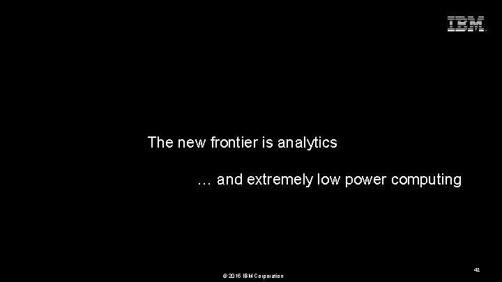 Seize the Moment The new frontier is analytics … and extremely low power computing