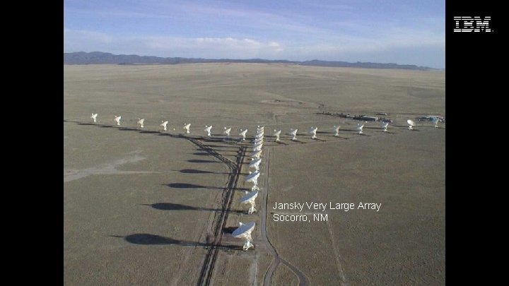 Seize the Moment Jansky Very Large Array Socorro, NM 5 © 2015 IBM Corporation