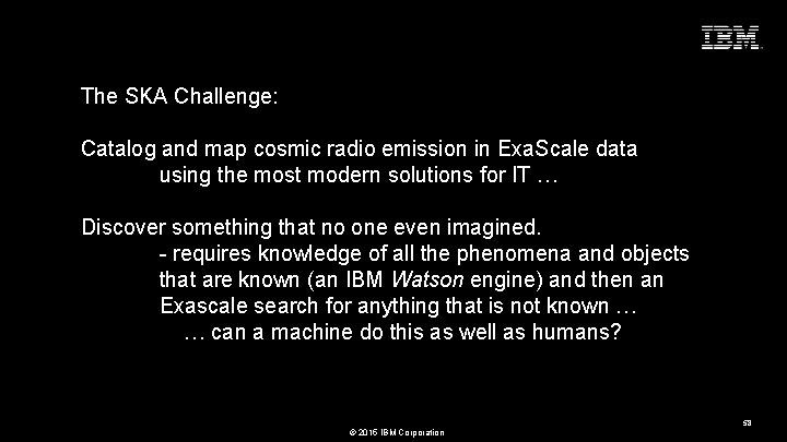 Seize the Moment The SKA Challenge: Catalog and map cosmic radio emission in Exa.