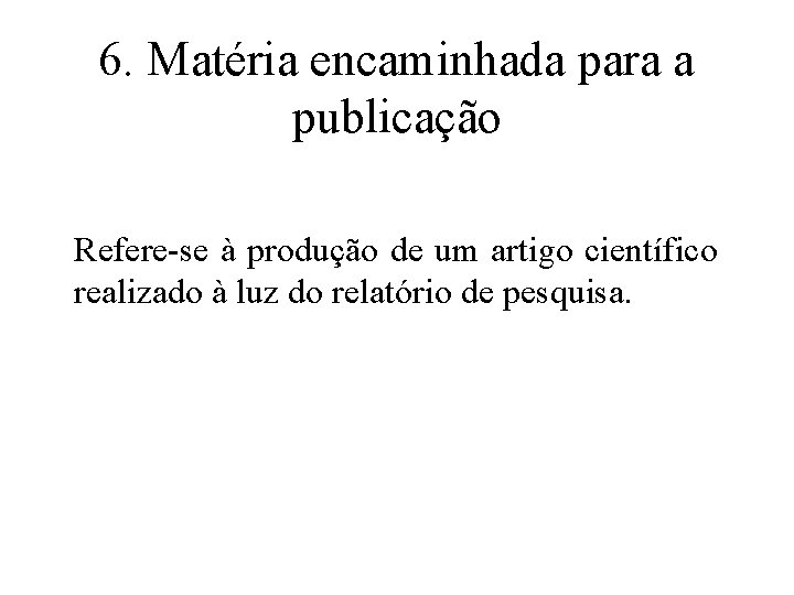 6. Matéria encaminhada para a publicação Refere-se à produção de um artigo científico realizado