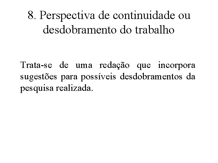 8. Perspectiva de continuidade ou desdobramento do trabalho Trata-se de uma redação que incorpora